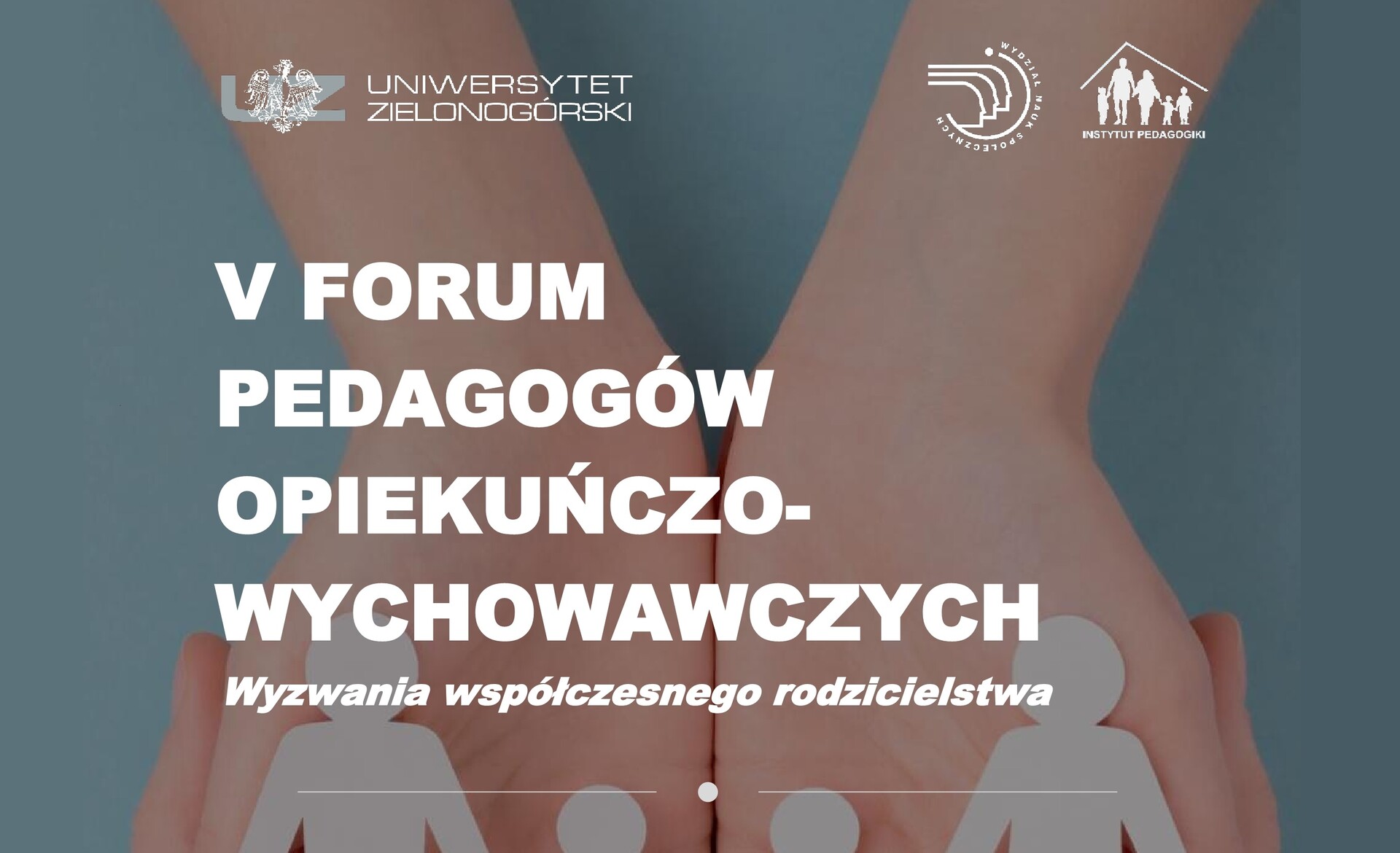 „V Forum Pedagogów opiekuńczo-wychowawczych. Współczesne wyzwania rodzicielstwa”