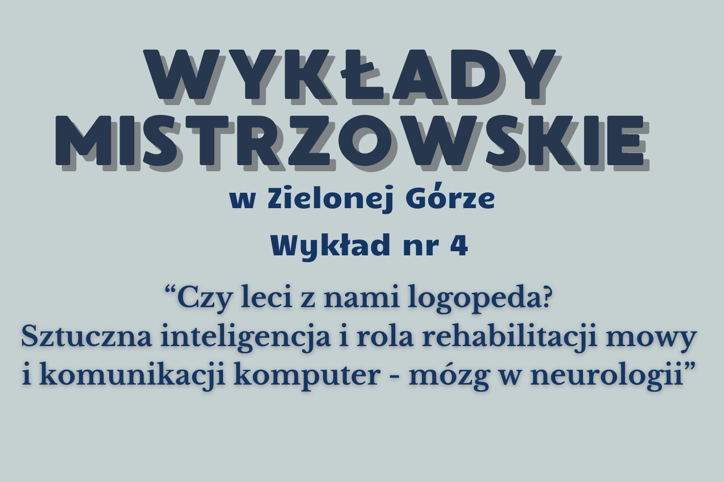 IV Wykład Mistrzowski “Czy leci z nami logopeda? Sztuczna inteligencja i rola rehabilitacji mowy i komunikacji komputer - mózg w neurologii”